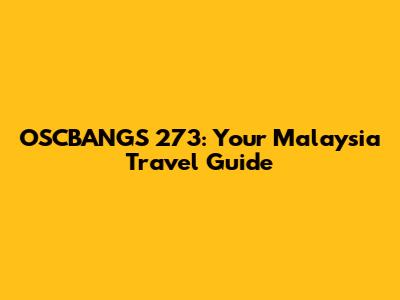 OSCBANGS 273: Your Malaysia Travel Guide