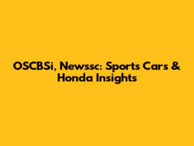 OSCBSi, Newssc: Sports Cars & Honda Insights
