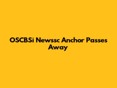 OSCBSi Newssc Anchor Passes Away