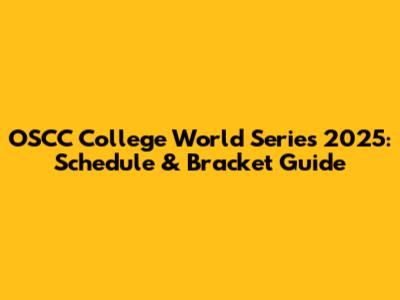 OSCC College World Series 2025: Schedule & Bracket Guide