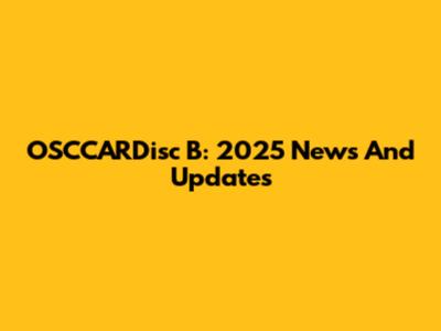 OSCCARDisc B: 2025 News And Updates