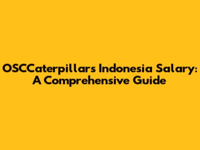 OSCCaterpillar's Indonesia Salary: A Comprehensive Guide