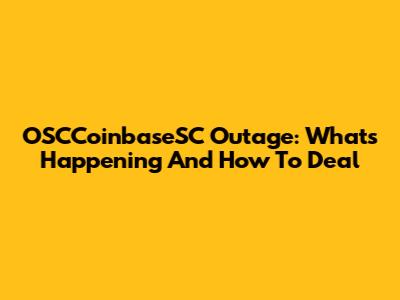 OSCCoinbaseSC Outage: What's Happening And How To Deal