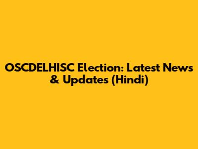 OSCDELHISC Election: Latest News & Updates (Hindi)