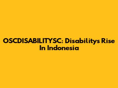 OSCDISABILITYSC: Disability's Rise In Indonesia