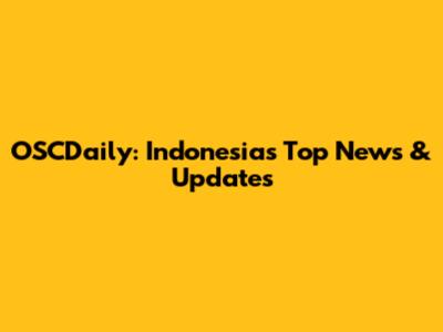 OSCDaily: Indonesia's Top News & Updates