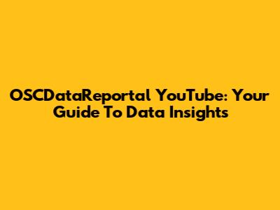 OSCDataReportal YouTube: Your Guide To Data Insights