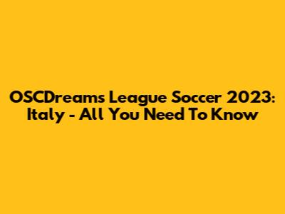 OSCDreams League Soccer 2023: Italy - All You Need To Know