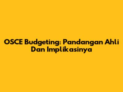 OSCE Budgeting: Pandangan Ahli Dan Implikasinya