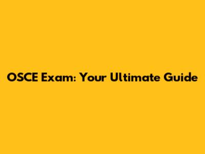 OSCE Exam: Your Ultimate Guide
