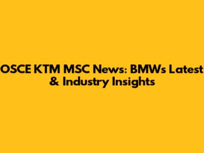 OSCE KTM MSC News: BMW's Latest & Industry Insights