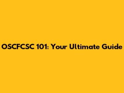 OSCFCSC 101: Your Ultimate Guide