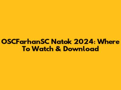 OSCFarhanSC Natok 2024: Where To Watch & Download