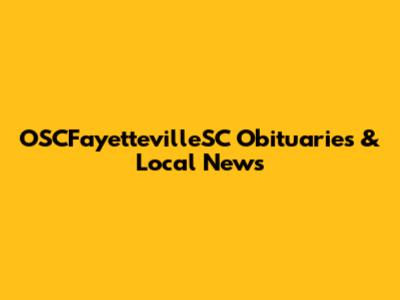 OSCFayettevilleSC Obituaries & Local News