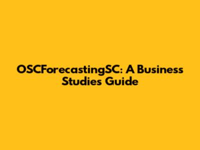 OSCForecastingSC: A Business Studies Guide