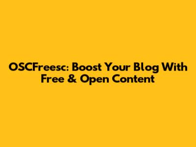 OSCFreesc: Boost Your Blog With Free & Open Content