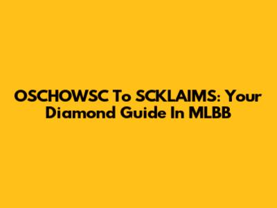 OSCHOWSC To SCKLAIMS: Your Diamond Guide In MLBB