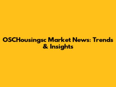 OSCHousingsc Market News: Trends & Insights