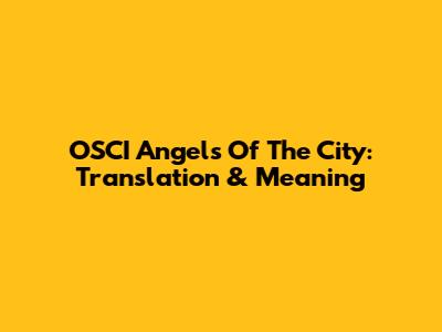 OSCI Angels Of The City: Translation & Meaning