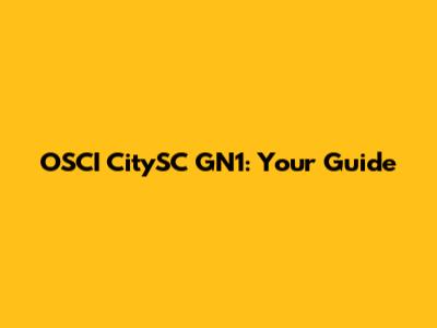 OSCI CitySC GN1: Your Guide