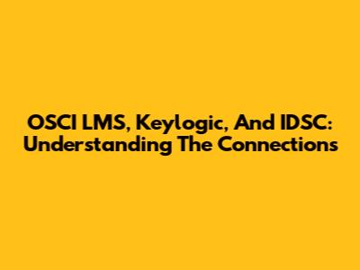 OSCI LMS, Keylogic, And IDSC: Understanding The Connections