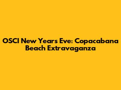 OSCI New Year's Eve: Copacabana Beach Extravaganza