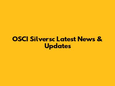 OSCI Silversc Latest News & Updates