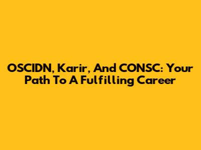 OSCIDN, Karir, And CONSC: Your Path To A Fulfilling Career