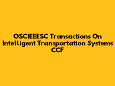 OSCIEEESC Transactions On Intelligent Transportation Systems CCF