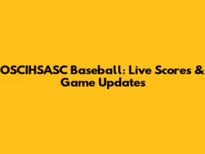 OSCIHSASC Baseball: Live Scores & Game Updates