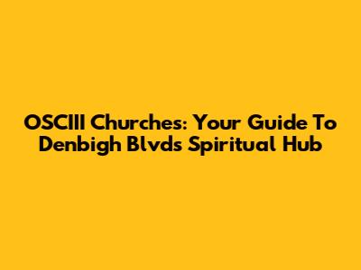 OSCIII Churches: Your Guide To Denbigh Blvd's Spiritual Hub