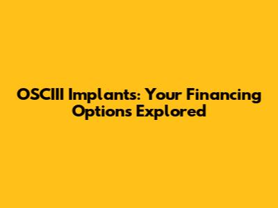 OSCIII Implants: Your Financing Options Explored
