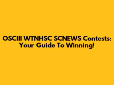 OSCIII WTNHSC SCNEWS Contests: Your Guide To Winning!