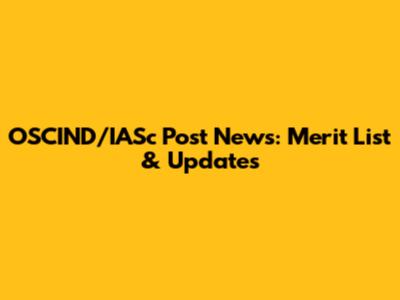 OSCIND/IASc Post News: Merit List & Updates
