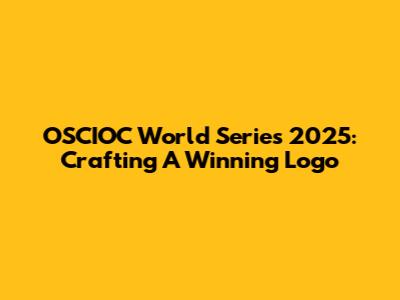 OSCIOC World Series 2025: Crafting A Winning Logo