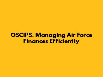 OSCIPS: Managing Air Force Finances Efficiently