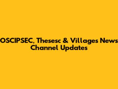 OSCIPSEC, Thesesc & Villages News Channel Updates