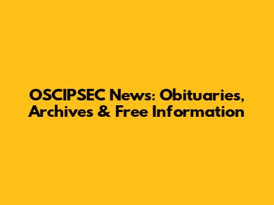 OSCIPSEC News: Obituaries, Archives & Free Information
