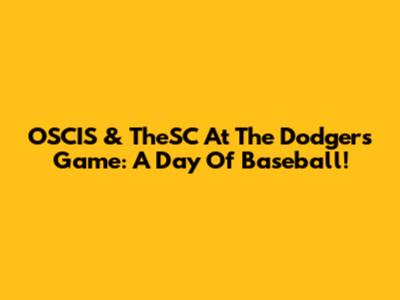 OSCIS & TheSC At The Dodgers Game: A Day Of Baseball!