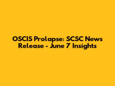 OSCIS Prolapse: SCSC News Release - June 7 Insights