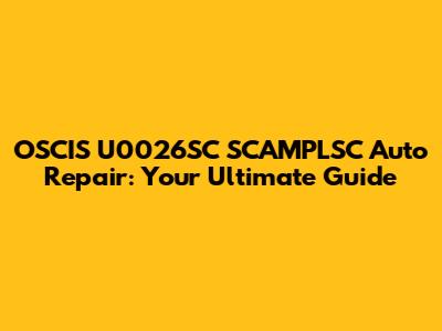 OSCIS U0026SC SCAMPLSC Auto Repair: Your Ultimate Guide