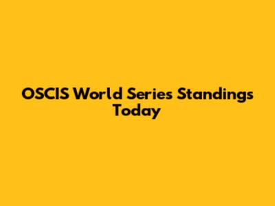 OSCIS World Series Standings Today