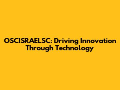 OSCISRAELSC: Driving Innovation Through Technology