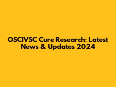 OSCIVSC Cure Research: Latest News & Updates 2024