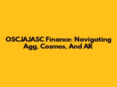 OSCJAJASC Finance: Navigating Agg, Cosmos, And AR