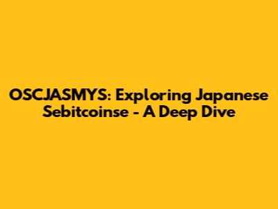 OSCJASMYS: Exploring Japanese Sebitcoinse - A Deep Dive