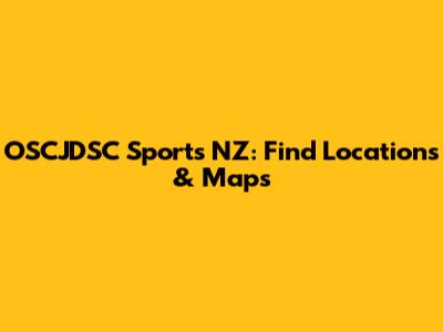 OSCJDSC Sports NZ: Find Locations & Maps