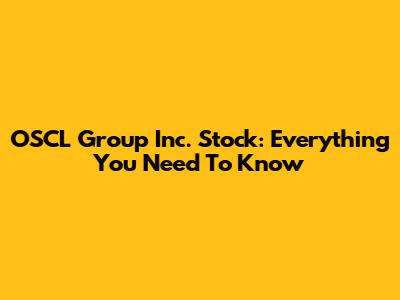 OSCL Group Inc. Stock: Everything You Need To Know