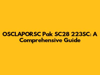 OSCLAPORSC Pak SC28 223SC: A Comprehensive Guide