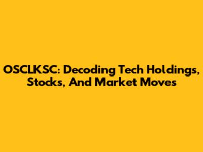 OSCLKSC: Decoding Tech Holdings, Stocks, And Market Moves